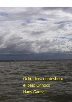 Ocho días, un destino: el bajo Orinoco (eBook, ePUB) - García, Hans