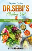 Beginners Guide to Dr. Sebi's Diet: Embark on Dr. Sebi Alkaline Plant-Based Healing Diet With This Easy To Follow Beginners Guide And Learn The Basic Benefit Principles In This Guide (eBook, ePUB)