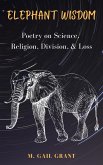 Elephant Wisdom: Poetry on Science, Religion, Division, & Loss (eBook, ePUB)