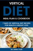 Vertical Diet Meal Plan & Cookbook: 7 Days of Vertical Diet Recipes for Health and Weight Loss (eBook, ePUB) Vertical Diet Meal Plan & Cookbook: 7 Days of Vertical Diet Recipes for Health and Weight Loss (eBook, ePUB)