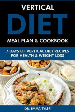 Vertical Diet Meal Plan & Cookbook: 7 Days of Vertical Diet Recipes for Health and Weight Loss (eBook, ePUB) - Tyler, Emma