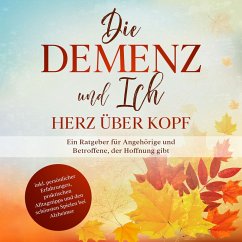 Die Demenz und Ich - Herz über Kopf: Ein Ratgeber für Angehörige und Betroffene, der Hoffnung gibt   inkl. persönlicher Erfahrungen, praktischen Alltagstipps und den schönsten Spielen bei Alzheimer (MP3-Download) - Sonnenberg, Miriam