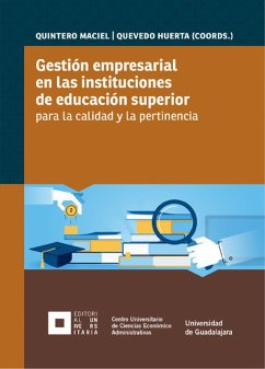 Gestión empresarial en las instituciones de educación superior para la calidad y la pertinencia (eBook, ePUB) - Núñez Bustillos, Juan Carlos; Guerrero Santos, José; Solórzano Barreto, Federico; Padilla López, Francisco; Alatorre Ortiz, Félix; Patiño Lozano, Javier; Uranga Roig, Eva; García Ramírez, Cornelio; Maya, Lucía; Rodríguez Ávalos, José Rosario; Larios Moya, Óscar; Ruiz Chávez, Lilia; Fierros García, Armando; Santoyo Ornelas, Jorge; Vargas Varela, Dióscoro; Villoro Ruiz, Carmen; Díaz González, Doroteo; González Gortázar, Fernando; Mancera Angulo, Manuel; Fonseca Jiménez, Juan;