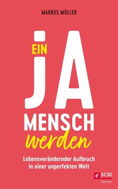 Ein Ja-Mensch werden (eBook, ePUB) - Müller, Markus