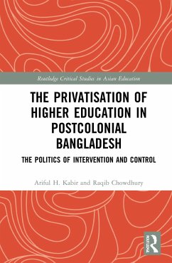The Privatisation of Higher Education in Postcolonial Bangladesh - Kabir, Ariful H; Chowdhury, Raqib