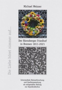 Der Riensberger Friedhof in Bremen 1811-2021 - Die Liebe höret nimmer auf - Weisser, Michael