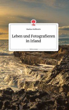 Leben und Fotografieren in Irland. Life is a Story - story.one - Helfferich, Markus