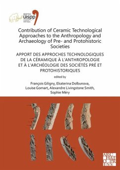 Contribution of Ceramic Technological Approaches to the Anthropology and Archaeology of Pre- and Protohistoric Societies: Apport des approaches technologiques de la ceramique a l'anthropologie et a l'archeologie des societes pre et protohistoriques