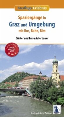 Spaziergänge in Graz und Umgebung mit Bus, Bahn und Bim (4. Aufl.) - Auferbauer, Günter;Auferbauer, Luise