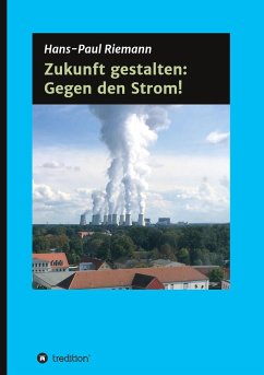 Zukunft gestalten: Gegen den Strom! - Riemann, Hans-Paul