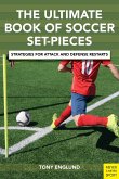 The Ultimate Book of Soccer Set-Pieces: Strategies for Attack and Defense Restarts