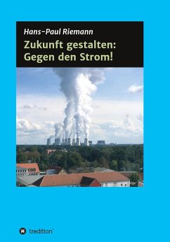 Zukunft gestalten: Gegen den Strom! - Riemann, Hans-Paul