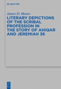 Literary Depictions of the Scribal Profession in the Story of Ahiqar and Jeremiah 36 - Moore, James D.