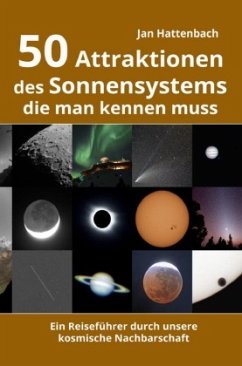 50 Attraktionen des Sonnensystems, die man kennen muss - Hattenbach, Jan