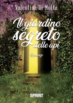 Il giardino segreto delle api (eBook, ePUB) - Di Motta, Valentina
