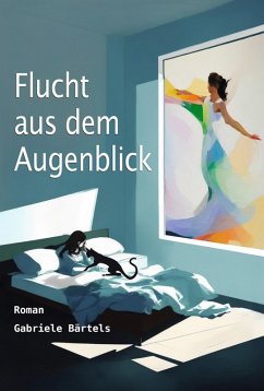 Flucht aus dem Augenblick (eBook, ePUB) - Bärtels, Gabriele