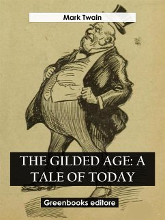 The Gilded Age: A Tale of Today (eBook, ePUB) - Twain, Mark