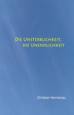 Die Unsterblichkeit, die Unendlichkeit, (eBook, ePUB) - Hermenau, Christian