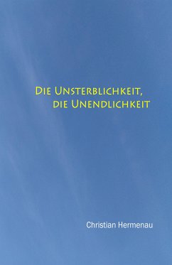 Die Unsterblichkeit, die Unendlichkeit, (eBook, ePUB) - Hermenau, Christian