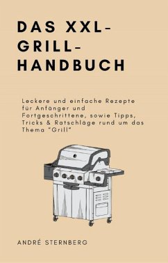 Das XXL-GRILL-HANDBUCH (eBook, ePUB) - Sternberg, Andre