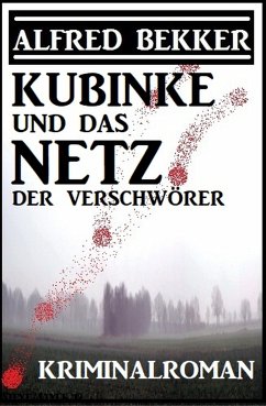 Kubinke und das Netz der Verschwörer: Kriminalroman (eBook, ePUB) - Bekker, Alfred