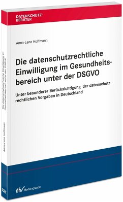 Die datenschutzrechtliche Einwilligung im Gesundheitsbereich unter der DSGVO - Hoffmann, Anna-Lena