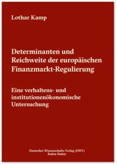 Determinanten und Reichweite der europäischen Finanzmarkt-Regulierung - Kamp, Lothar