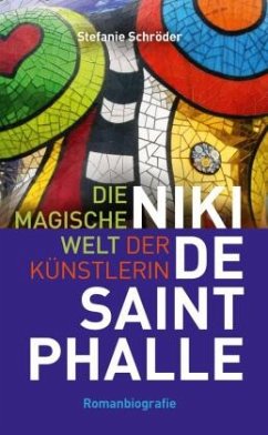 Die magische Welt der Künstlerin Niki de Saint Phalle - Schröder, Stefanie