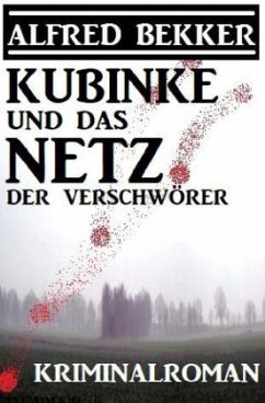 Kubinke und das Netz der Verschwörer: Kriminalroman - Bekker, Alfred