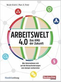 Arbeitswelt 4.0: Das KMU der Zukunft - Peter, Marc K.; Krättli, Nicole