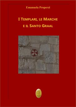I Templari, le Marche e il Santo Graal (eBook, ePUB) - Properzi, Emanuela