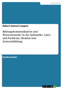 Bildungskommunikation und Wissenstransfer in der Spätantike. Laien und Fachleute, Medizin und Ärzteausbildung (eBook, PDF) - Langner, Robert Samuel