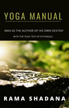YOGA MANUAL - man as the author of his own destiny - with the yoga text of Patangjali (translated) (eBook, ePUB) - Shadana, Rama