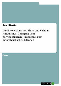 Die Entwicklung von Shiva und Vishu im Hinduismus. Übergang vom polytheistischen Hinduismus zum monotheistischen Glauben (eBook, PDF)