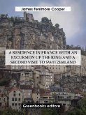 A Residence in France with an Excursion up the Ring and A Second Visit to Switzerland (eBook, ePUB)