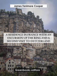 A Residence in France with an Excursion up the Ring and A Second Visit to Switzerland (eBook, ePUB) - Fenimore Cooper, James