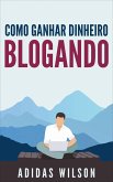 Como Ganhar Dinheiro Blogando (eBook, ePUB)
