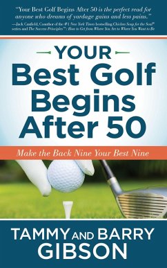 Your Best Golf Begins After 50 (eBook, ePUB) - Gibson, Tammy; Gibson, Barry Your Best Golf Begins After 50 (eBook, ePUB) - Gibson, Tammy; Gibson, Barry