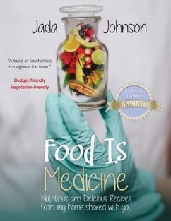 Food Is Medicine Nutritious and Delicious Recipes from my home shared with you (eBook, ePUB) - Johnson, Jada