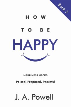 How to be Happy - Now and in the Future (eBook, ePUB) - Powell, J. A.