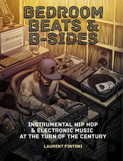 Bedroom Beats & B-sides: Instrumental Hip Hop & Electronic Music at the Turn of the Century (eBook, ePUB) - Fintoni, Laurent