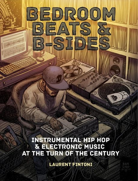 Bedroom Beats & B-sides: Instrumental Hip Hop & Electronic Music at the Turn of the Century (eBook, ePUB) Bedroom Beats & B-sides: Instrumental Hip Hop & Electronic Music at the Turn of the Century (eBook, ePUB)