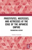 Prostitutes, Hostesses, and Actresses at the Edge of the Japanese Empire (eBook, ePUB)