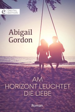Am Horizont leuchtet die Liebe (eBook, ePUB) - Gordon, Abigail