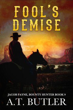 Fool's Demise (Jacob Payne, Bounty Hunter, #9) (eBook, ePUB) - Butler, A. T.