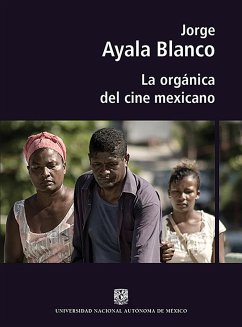 La orgánica del cine mexicano (eBook, ePUB) - Ayala Blanco, Jorge