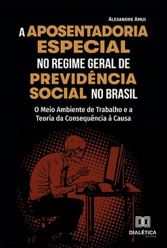 A Aposentadoria Especial no Regime Geral de Previdência Social no Brasil (eBook, ePUB) Cover A Aposentadoria Especial no Regime Geral de Previdência Social no Brasil (eBook, ePUB)