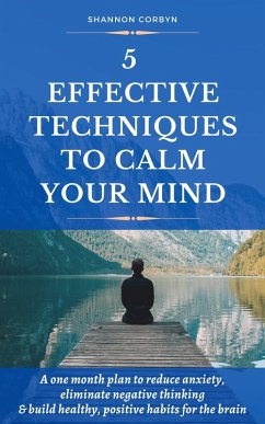 5 Effective Techniques to Calm Your Mind (eBook, ePUB) - Corbyn, Shannon
