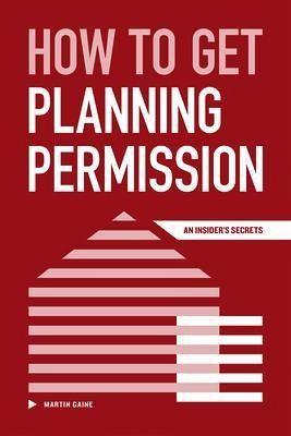 How to Get Planning Permission - An Insider's Secrets (eBook, ePUB) How to Get Planning Permission - An Insider's Secrets (eBook, ePUB)