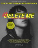 D.S.M. 7 Steps to Social Media Abstinence: Delete Me (eBook, ePUB)